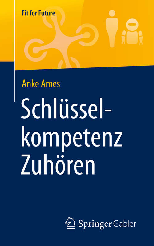 Book cover of Schlüsselkompetenz Zuhören (1. Aufl. 2019) (Fit for Future)