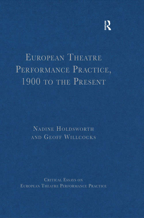 Book cover of European Theatre Performance Practice, 1900 to the Present (Critical Essays on European Theatre Performance Practice)