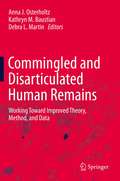Commingled and Disarticulated Human Remains: Working Toward Improved Theory, Method, and Data