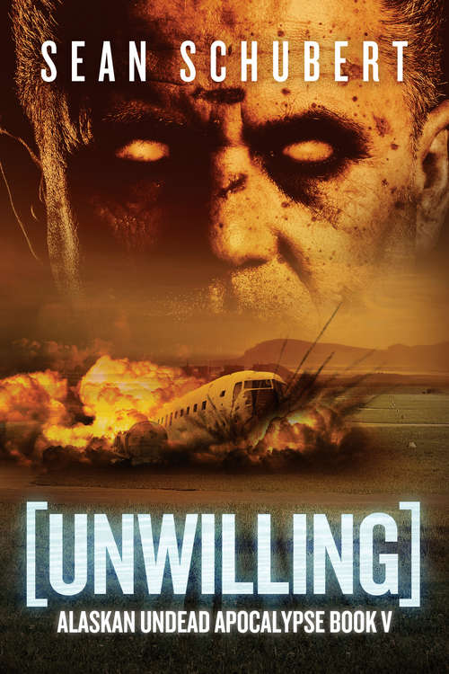Unwilling (Alaskan Undead Apocalypse Series #5)