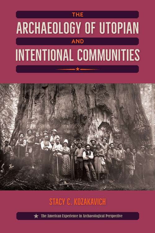 Book cover of The Archaeology of Utopian and Intentional Communities (American Experience in Archaeological Pe)