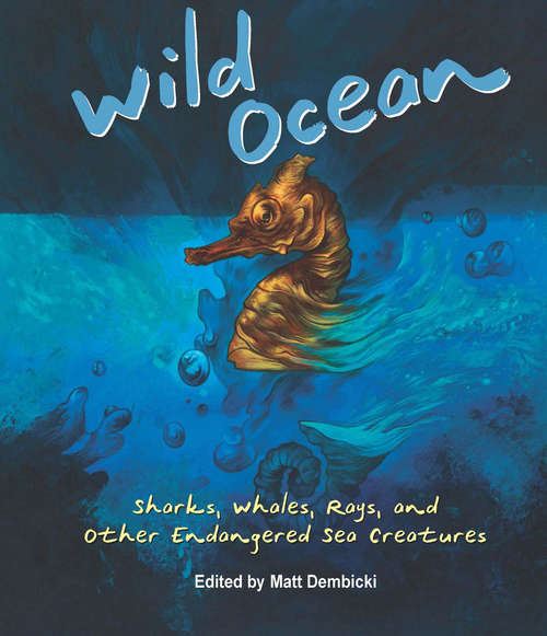 Book cover of Wild Ocean: Sharks, Whales, Rays, and Other Endangered Sea Creatures