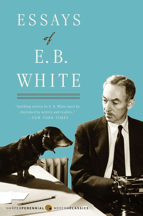 Essays of E. B. White (Harper Perennial Modern Thought Ser.)