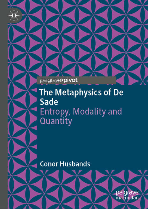 Book cover of The Metaphysics of De Sade: Entropy, Modality and Quantity
