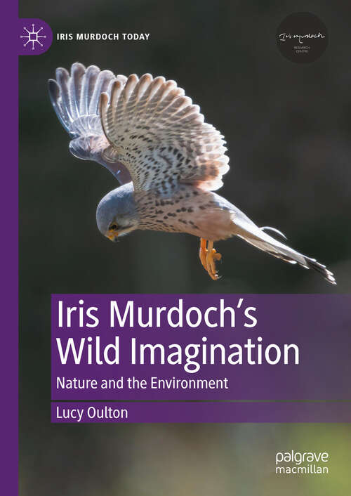 Book cover of Iris Murdoch’s Wild Imagination: Nature and the Environment (Iris Murdoch Today)