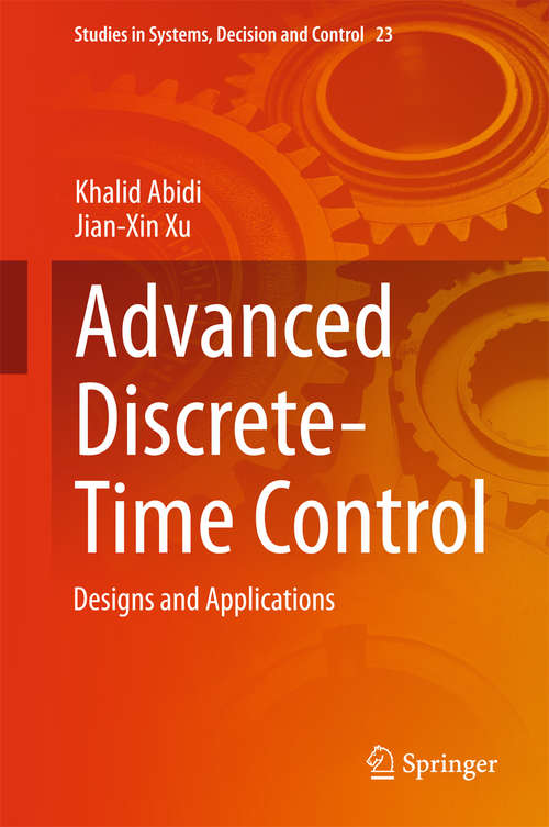 Advanced Discrete-Time Control: Designs and Applications (Studies in Systems, Decision and Control #23)