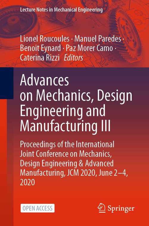 Advances on Mechanics, Design Engineering and Manufacturing III: Proceedings of the International Joint Conference on Mechanics, Design Engineering & Advanced Manufacturing, JCM 2020, June 2-4, 2020 (Lecture Notes in Mechanical Engineering)