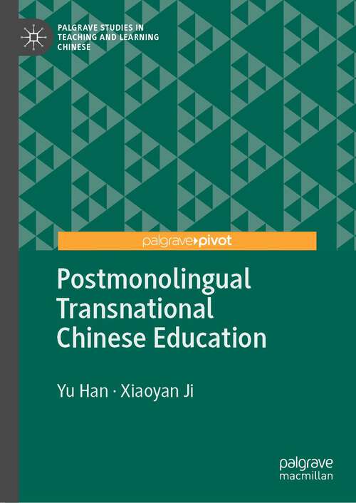 Postmonolingual Transnational Chinese Education (Palgrave Studies in Teaching and Learning Chinese)