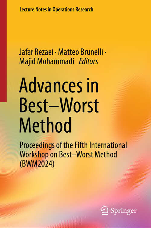 Book cover of Advances in Best–Worst Method: Proceedings of the Fifth International Workshop on Best–Worst Method (BWM2024) (Lecture Notes in Operations Research)