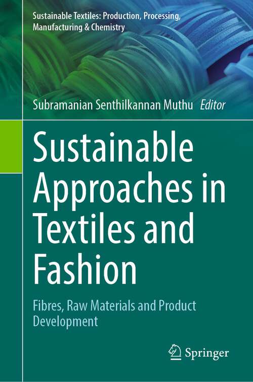 Book cover of Sustainable Approaches in Textiles and Fashion: Fibres, Raw Materials and Product Development (1st ed. 2022) (Sustainable Textiles: Production, Processing, Manufacturing & Chemistry)