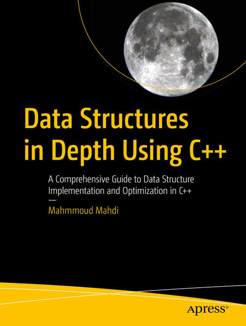 Book cover of Data Structures in Depth Using C++: A Comprehensive Guide to Data Structure Implementation and Optimization in C++ (First Edition)