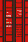 The Making of Lawyers' Careers: Inequality and Opportunity in the American Legal Profession (Chicago Series in Law and Society)