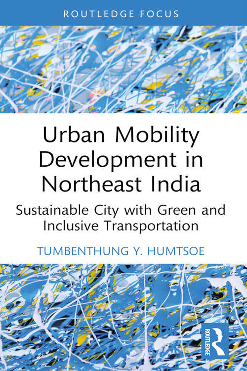 Book cover of Urban Mobility Development in Northeast India: Sustainable City with Green and Inclusive Transportation (Routledge Contemporary South Asia Series)