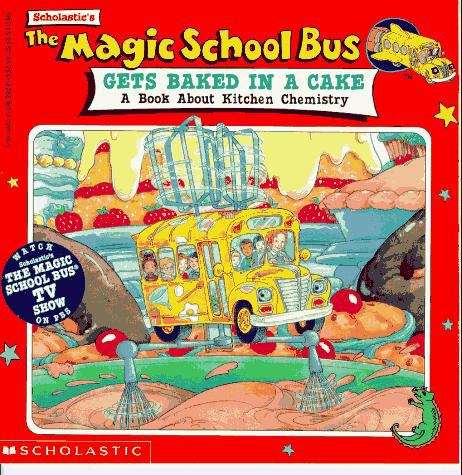 Book cover of The Magic School Bus Gets Baked in a Cake: A Book about Kitchen Chemistry