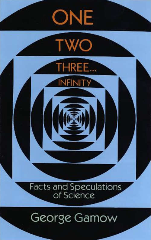 Book cover of One Two Three . . . Infinity: Facts and Speculations of Science (Dover Books on Mathematics)