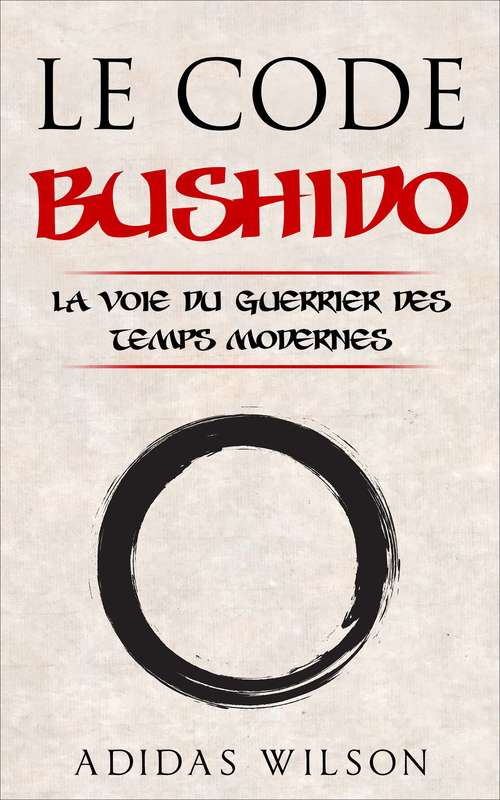 Book cover of Le Code Bushido: La Voie du Guerrier des Temps Modernes