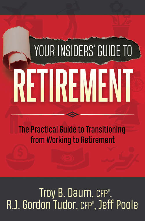 Your Insiders' Guide to Retirement: The Practical Guide to Transitioning from Working to Retirement