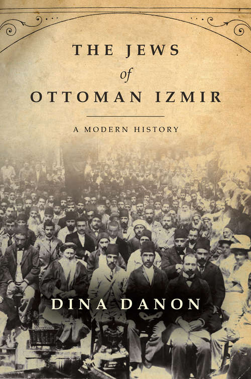 The Jews of Ottoman Izmir: A Modern History (Stanford Studies in Jewish History and Culture)