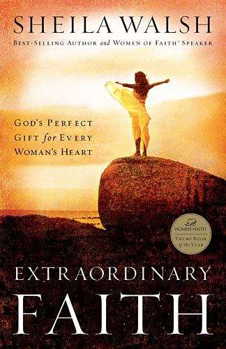 Book cover of Extraordinary Faith: God's Perfect Gift for Every Woman's Heart