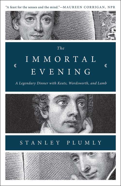 Book cover of The Immortal Evening: A Legendary Dinner with Keats, Wordsworth, and Lamb