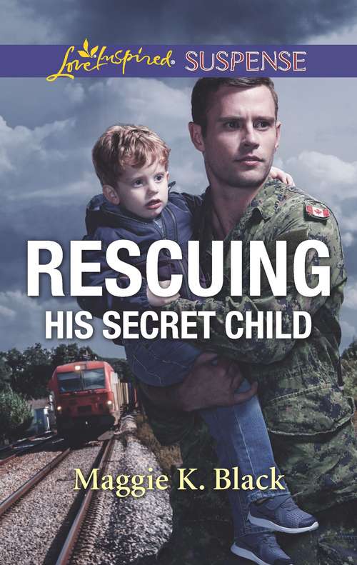 Rescuing His Secret Child: Rescuing His Secret Child Lethal Ransom Reunion On The Run (True North Heroes #6)