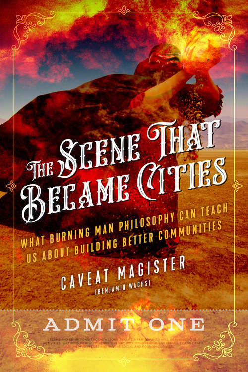 Book cover of The Scene That Became Cities: What Burning Man Philosophy Can Teach Us about Building Better Communities