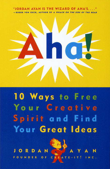 Book cover of Aha!: 10 Ways to Free Your Creative Spirit and Find Your Great Ideas