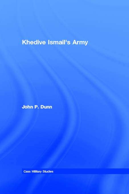 Book cover of Khedive Ismail's Army (Cass Military Studies)