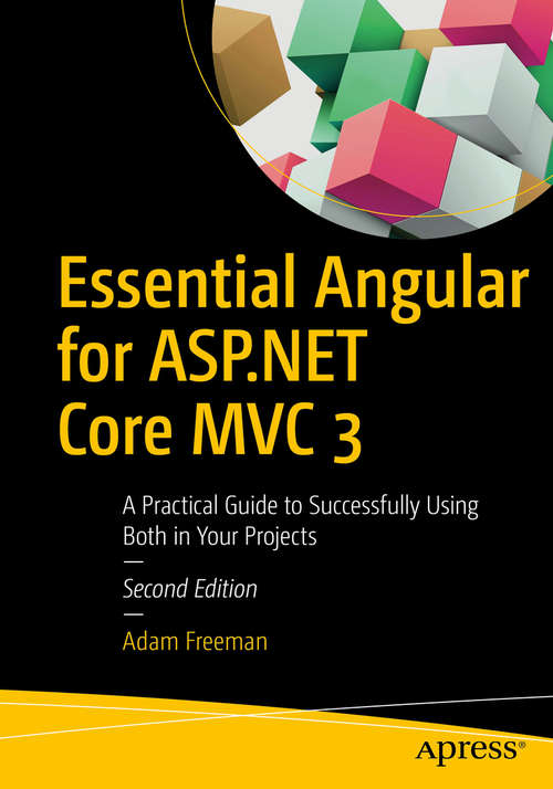 Book cover of Essential Angular for ASP.NET Core MVC 3: A Practical Guide to Successfully Using Both in Your Projects (2nd ed.)