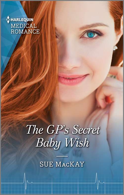 The GP's Secret Baby Wish: Risking Her Heart On The Trauma Doc / The Gp's Secret Baby Wish (Mills And Boon Medical Ser.)
