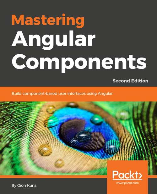 Book cover of Mastering Angular Components: Build component-based user interfaces using Angular, 2nd Edition
