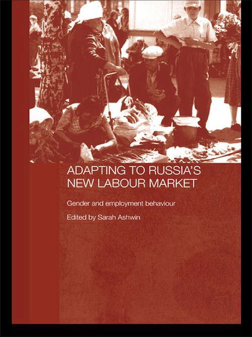 Book cover of Adapting to Russia's New Labour Market: Gender and Employment Behaviour (Routledge Contemporary Russia and Eastern Europe Series: Vol. 5)