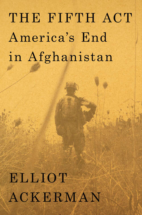 Book cover of The Fifth Act: America's End in Afghanistan