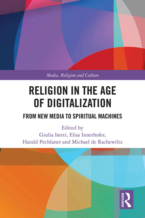 Book cover of Religion in the Age of Digitalization: From New Media to Spiritual Machines (Routledge Research in Religion, Media and Culture)