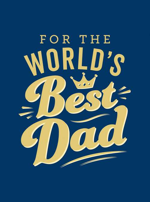 Book cover of For the World's Best Dad: The Perfect Gift to Give to Your Father