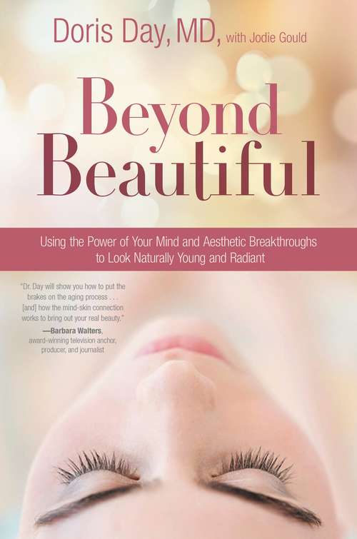 Book cover of Beyond Beautiful: Using The Power Of The Mind, A Natural Approach, And Aesthetic Breakthroughs To Look Young And Radiant