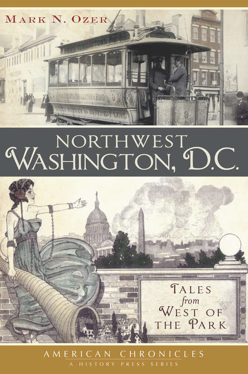 Book cover of Northwest Washington, D.C.: Tales from West of the Park