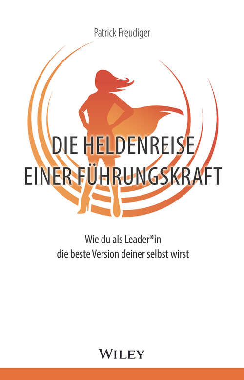 Book cover of Die Heldenreise einer Führungskraft: Wie du als Leader*in die beste Version deiner selbst wirst
