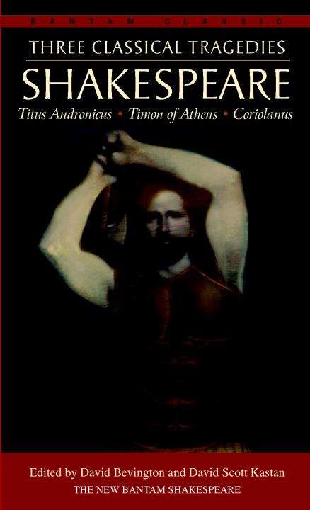 Three Classical Tragedies: Titus Andronicus, Timon of Athens, Coriolanus