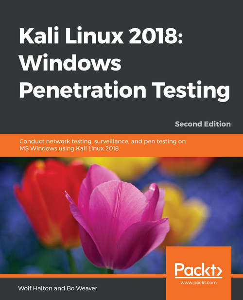 Book cover of Kali Linux 2018.x: Conduct network testing, surveillance, and pen testing on MS Windows using Kali Linux 2018, 2nd Edition