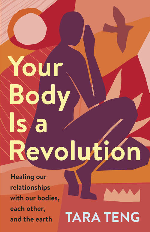 Book cover of Your Body Is a Revolution: Healing Our Relationships with Our Bodies, Each Other, and the Earth