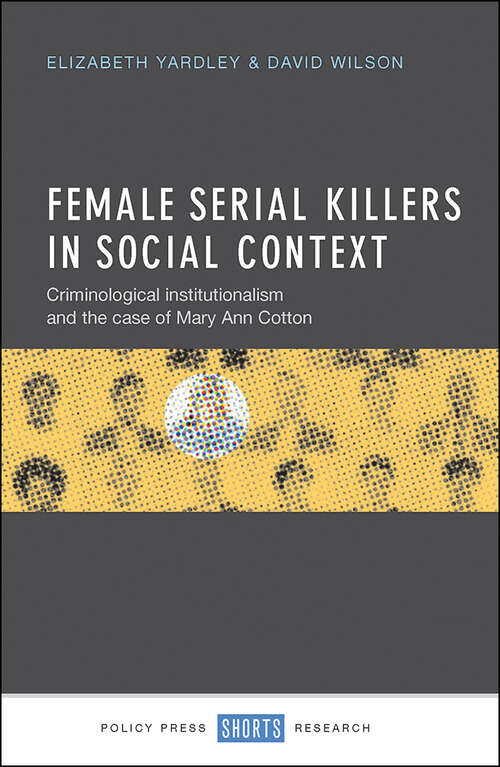 Book cover of Female Serial Killers in Social Context: Criminological Institutionalism and the Case of Mary Ann Cotton (First Edition)