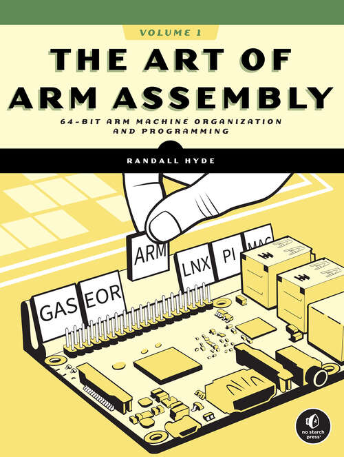 Book cover of The Art of ARM Assembly, Volume 1: 64-Bit ARM Machine Organization and Programming