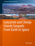 Lanzarote and Chinijo Islands Geopark: From Earth to Space (Geoheritage, Geoparks and Geotourism)