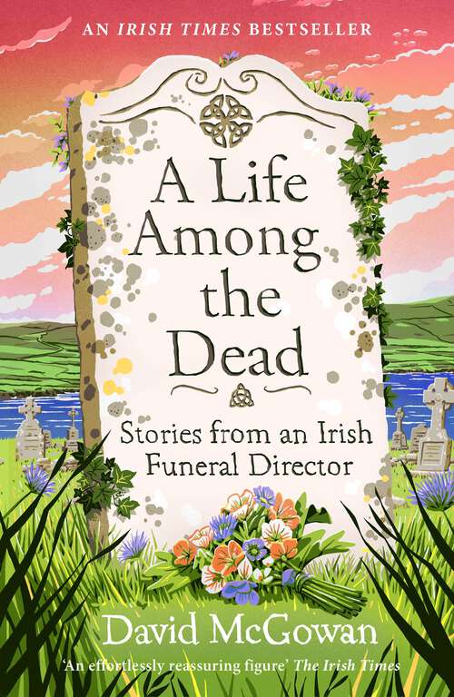 Book cover of A Life Among the Dead: Stories from an Irish Funeral Director