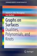 Graphs on Surfaces: Dualities, Polynomials, and Knots