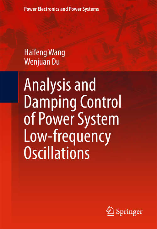 Analysis and Damping Control of Power System Low-frequency Oscillations: Linear Methods (Power Electronics and Power Systems)