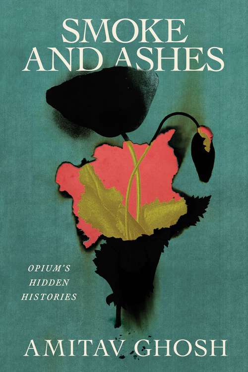 Book cover of Smoke and Ashes: Opium's Hidden Histories