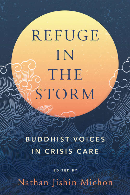 Book cover of Refuge in the Storm: Buddhist Voices in Crisis Care