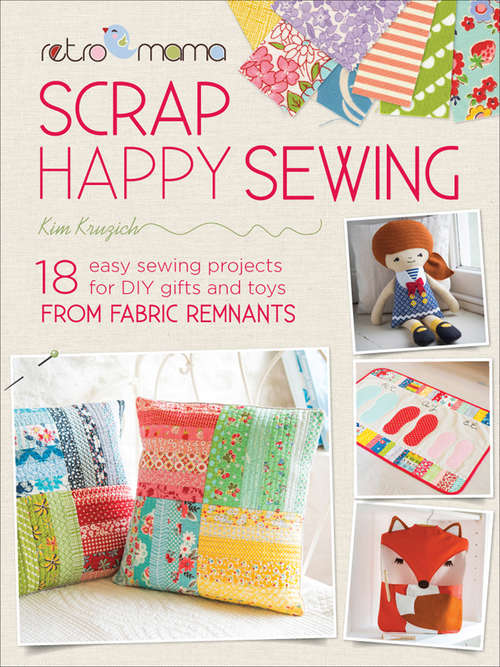 Book cover of Retro Mama Scrap Happy Sewing: 18 Easy Sewing Projects for DIY Gifts and Toys from Fabric Remnants (Retro Mama)